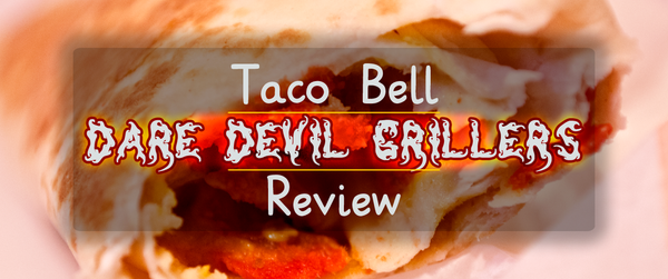 Taco Bell Dare Devil Grillers review